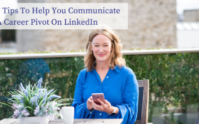 7 Tips On How To Communicate A Midlife Career Pivot On LinkedIn