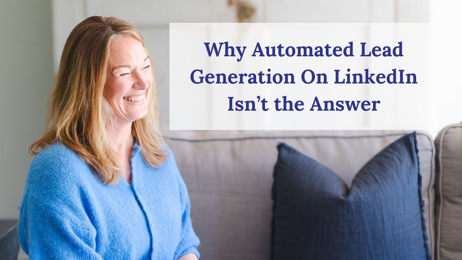Why Automated Lead Generation On LinkedIn Isn’t the Answer